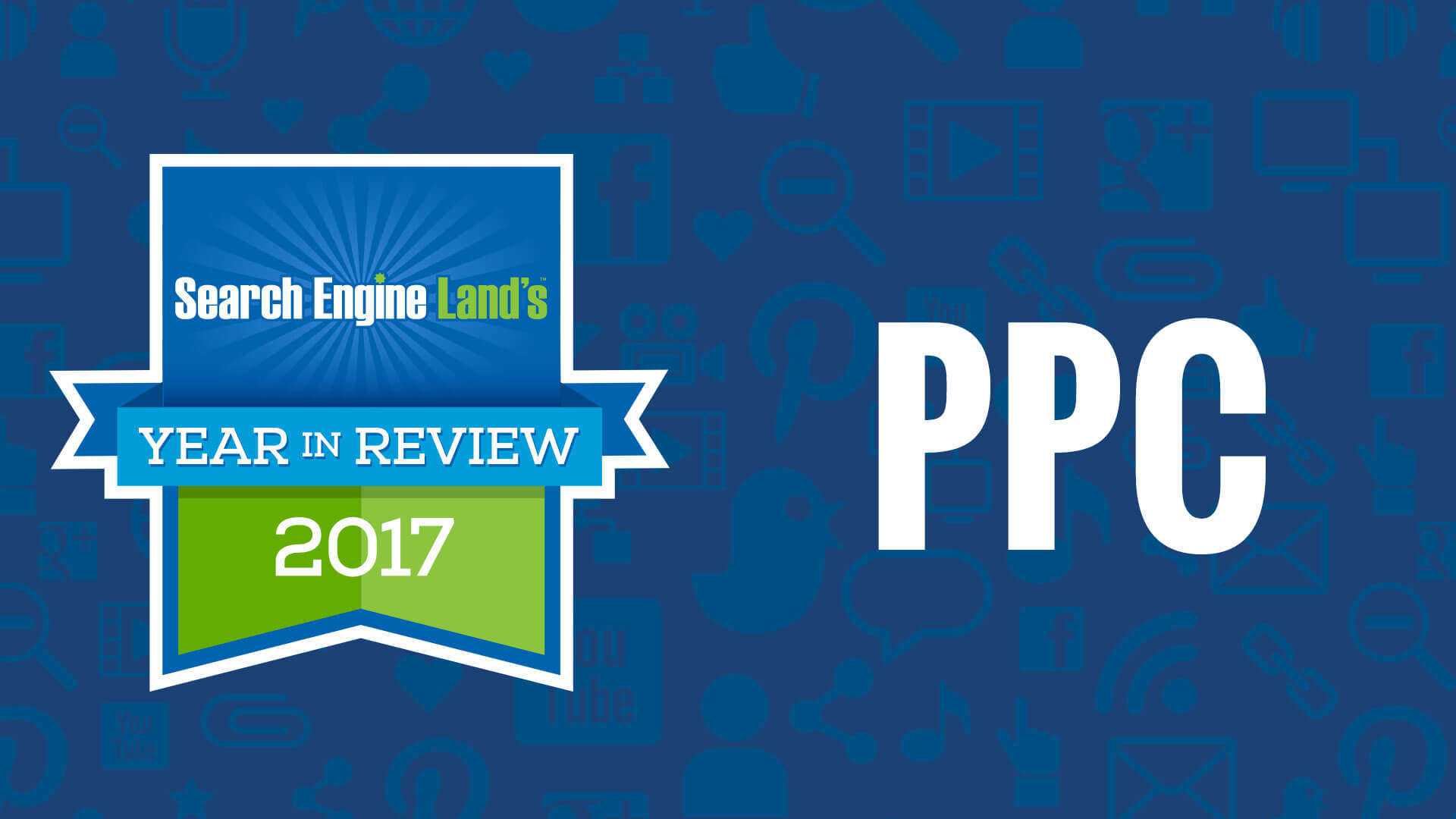 PPC 2017: Epic review of the biggest trends &amp; updates in ...