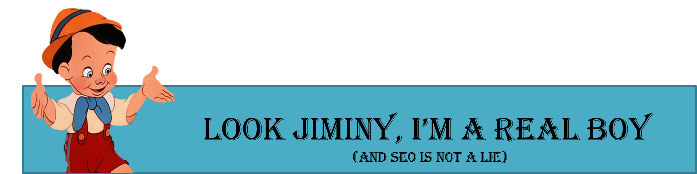 Look Jiminy, I'm a real boy (and SEO is not a lie)