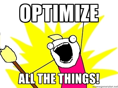 Optimize All The Things