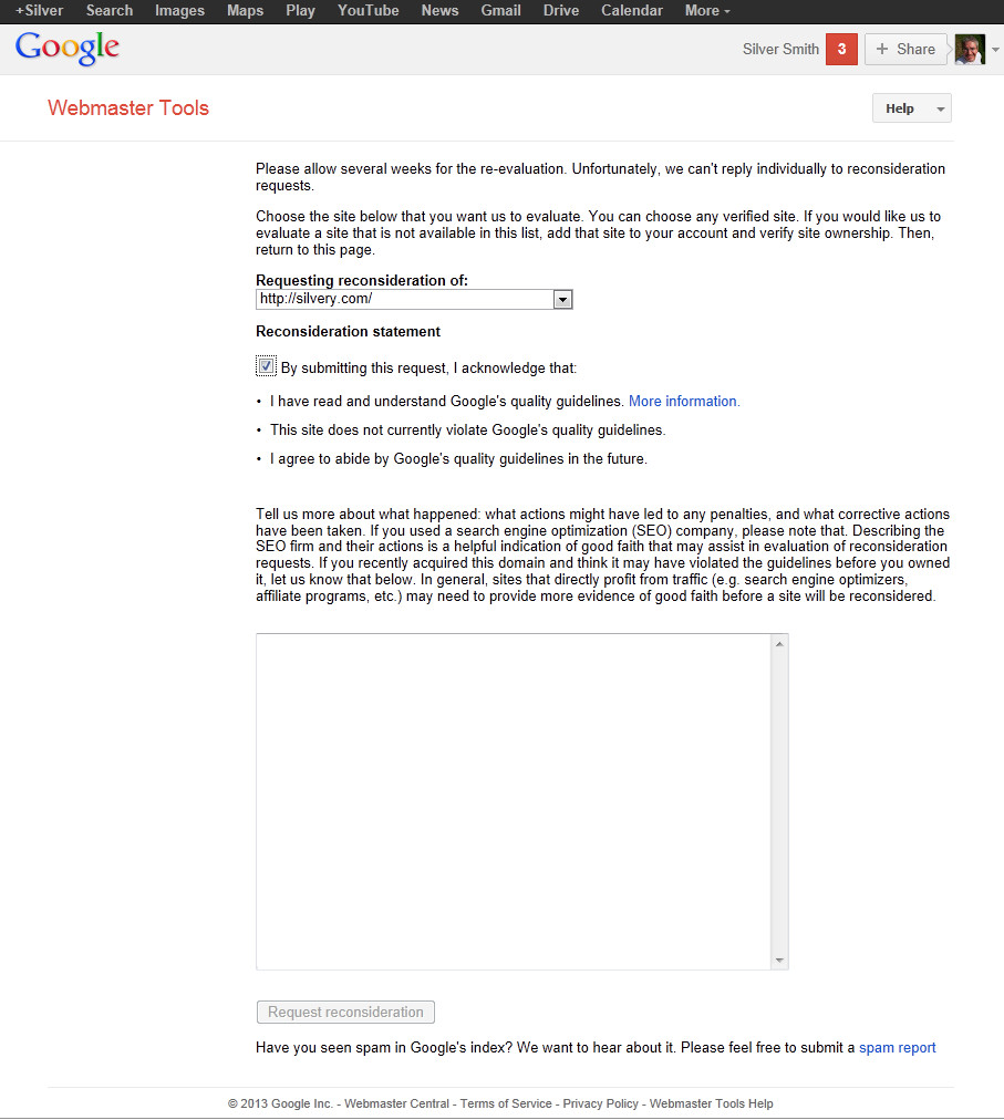 Google Reconsideration Request Form from Webmaster Tools. Also referred to as a Reinclusion Request.