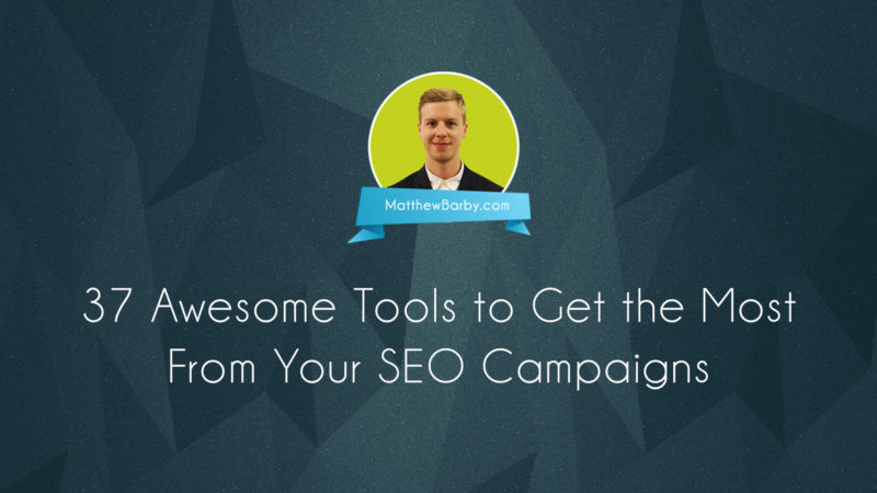 37 Awesome Tools to Get the Most from Your SEO Campaigns