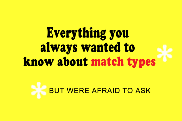 Answers To The Match Type Questions You Were Afraid To Ask