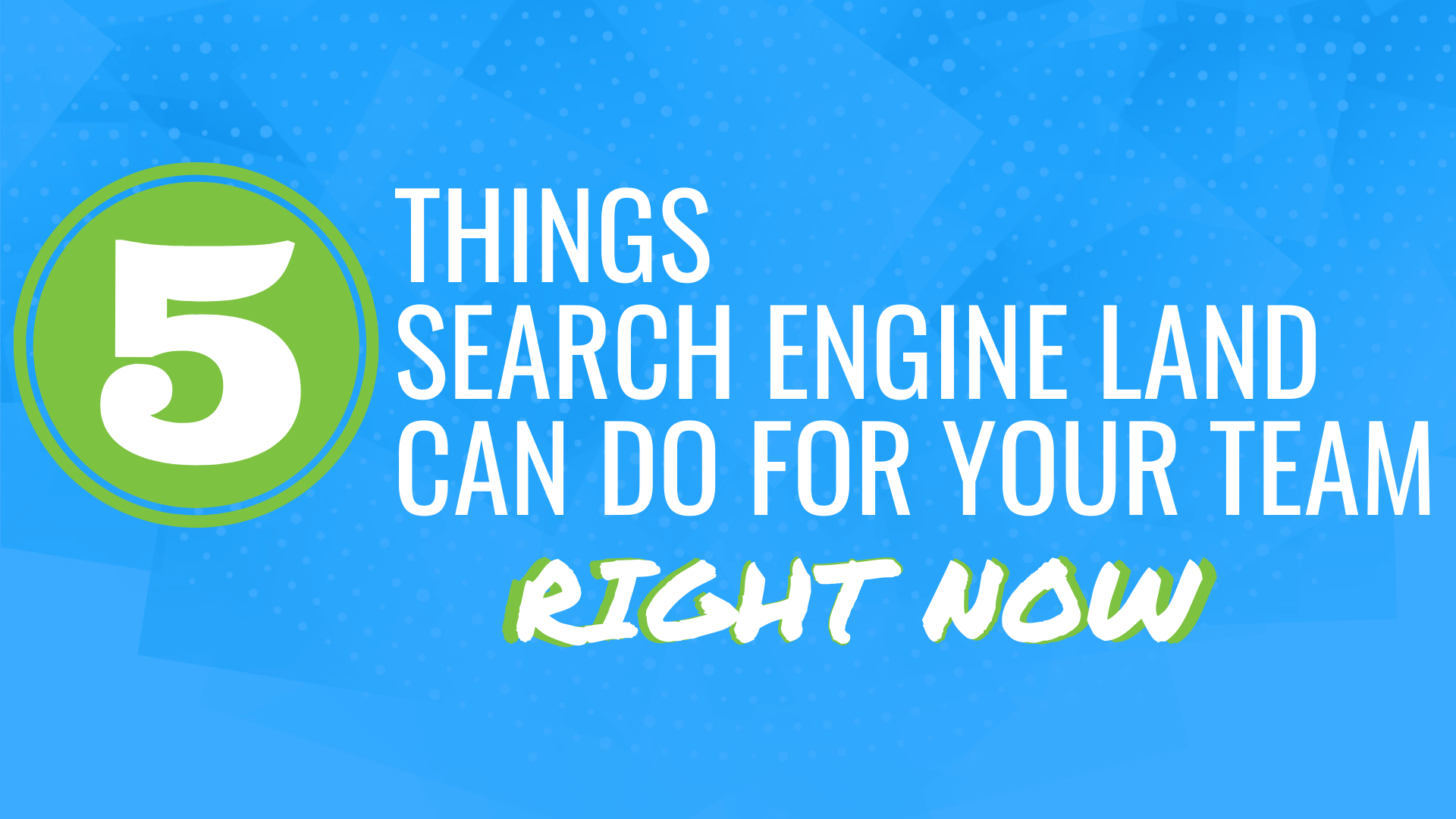 5-things-search-engine-land-can-do-for-your-team-right-now