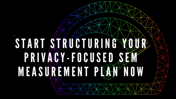 Start-structuring-your-privacy-focused-SEM-measurement-plan-now