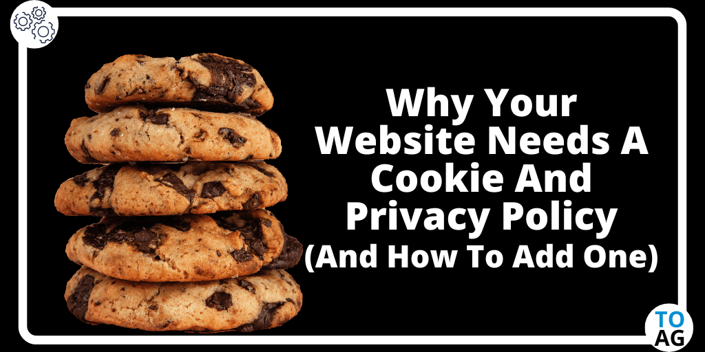Why Your Website Needs A Cookie And Privacy Policy (And How To Add One)