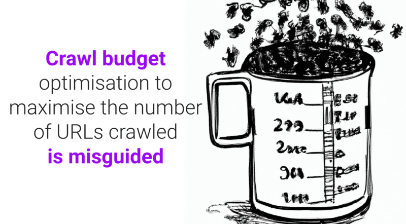 Crawl budget optimization to maximize the number of URLs crawled is misguided.