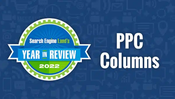 2022-ppc-columns-search-engine-land