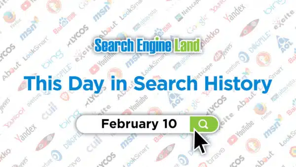 this-day-in-search-marketing-history-february-10-search-engine-land