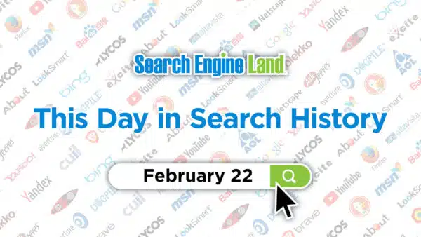 this-day-in-search-marketing-history-february-22-search-engine-land