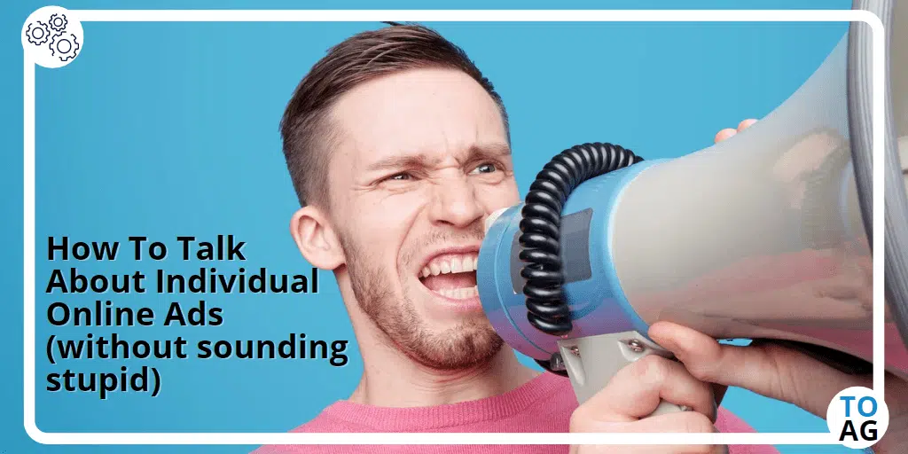 How To Talk About Individual Online Ads (without sounding stupid)