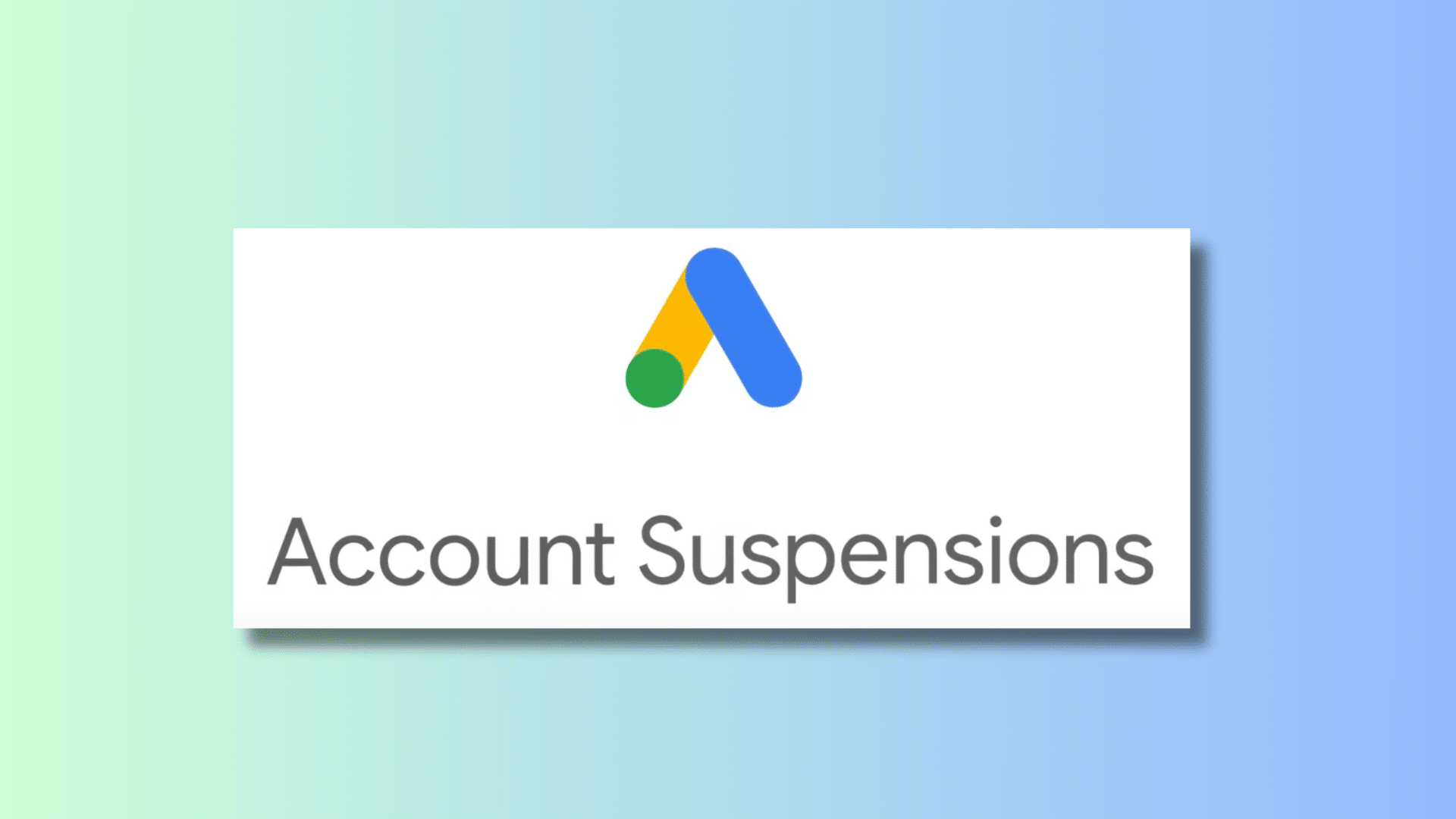 Google Ads account suspensions: What advertisers need to know