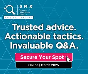 Trusted advice. Actionable tactics. Invaluable Q&A. Secure your spot. - SMX Master Classes