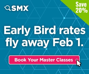 SMX - Early bird rates fly away Feb. 1. - Book your Master Classes