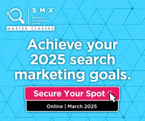 Search Marketing Expo (SMX) Master Classes: Achieve your 2025 search marketing goals