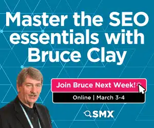 Master the SEO essentials with Bruce Clay. Join Bruce next week! Online March 3-4 - SMX