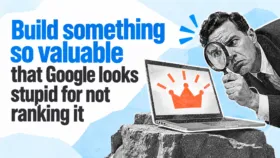 Build something so valuable that Google looks stupid for not ranking it